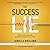 The Success Lie: 5 Simple Truths to Overcome Overwhelm and Achieve Peace of Mind
