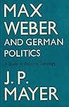 Max Weber And German Politics
