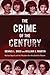 The Crime of the Century: Richard Speck and the Murders That Shocked a Nation