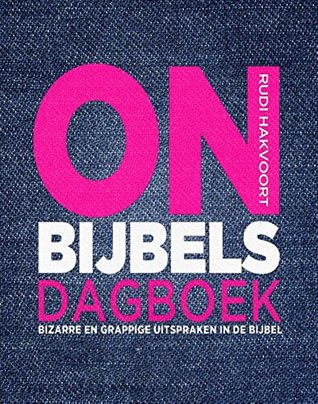 Onbijbels dagboek: bizarre en grappige uitspraken in de bijbel (Dutch Edition)
