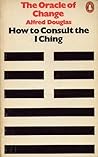 The Oracle of Change: How to Consult The I Ching The Oracle of Change: How to Consult The I Ching