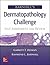 Barnhill's Dermatopathology Challenge by Raymond L. Barnhill