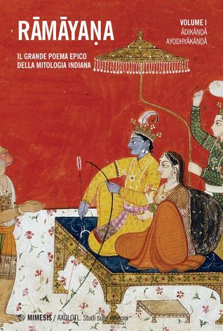 Rāmāyaṇa. Il grande poema epico della mitologia indiana, vol. 1: Ādikāṇdā, Ayodhyākāṇdā.