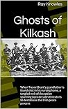 Ghosts of Kilkash: A page turning Irish political thriller of deception, murder and a deadly secret... Ghosts of Kilkash: A page turning Irish political thriller of deception, murder and a deadly secret...