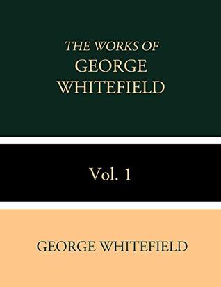 The Works of George Whitefield Vol. 1