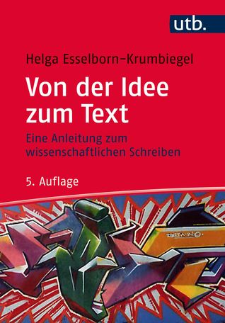 Von der Idee zum Text: Eine Anleitung zum wissenschaftlichen Schreiben (5. Auflage)