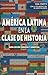 AMERICA LATINA EN LA CLASE DE HISTORIA