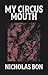 My Circus Mouth by Nicholas Bon
