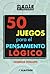 50 juegos para el pensamiento logico (Spanish Edition)