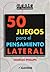 50 juegos para el pensamiento lateral (Spanish Edition)