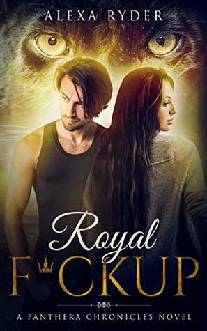 Royal F*ckup (The Panthera Chronicles #2)