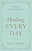 Healing Every Day: A 90-Day Devotional Journey