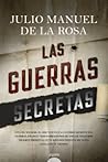 las guerras secretas by Julio Manuel de la Rosa