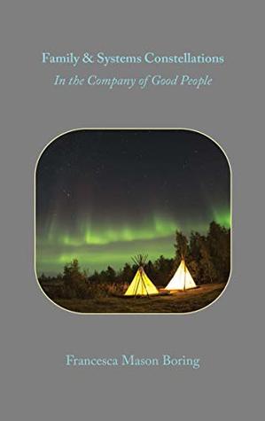 Family & Systems Constellations: In the Company of Good People (Kindle Edition)