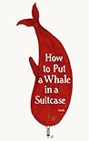 How to Put a Whale in a Suitcase by Raúl Nieto Guridi