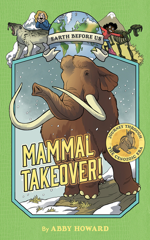Mammal Takeover!: Journey through the Cenozoic Era (Earth Before Us #3)