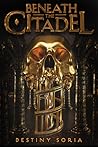 Beneath the Citadel by Destiny Soria