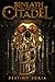 Beneath the Citadel by Destiny Soria