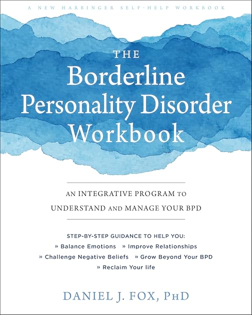 The Borderline Personality Disorder Workbook: An Integrative Program to Understand and Manage Your BPD (A New Harbinger Self-Help Workbook)