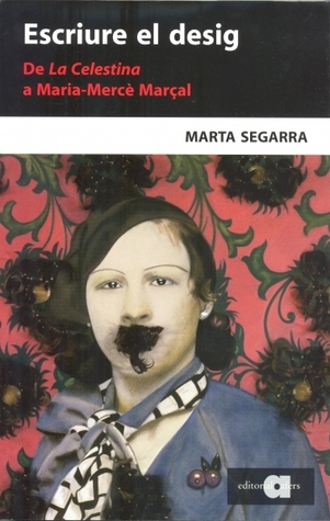 Escriure el desig. De La Celestina a Maria-Mercè Marçal (Paperback)