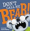 Don't Call Me Bear! by Aaron Blabey