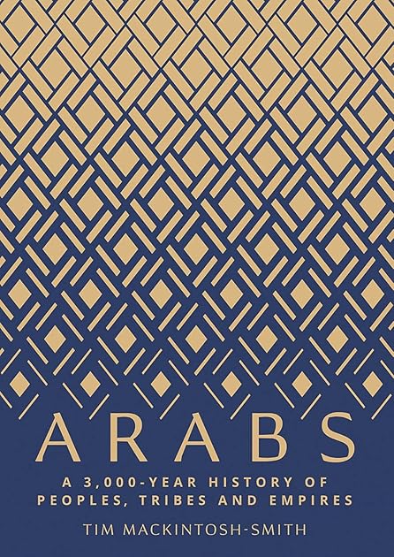 Arabs: A 3,000-Year History of Peoples, Tribes and Empires