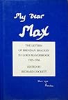 My Dear Max: The Letters of Brendan Braken to Lord Beaverbrook, 1925-1958 (Sources for Modern British History)