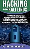 Hacking With Kali Linux : A Comprehensive, Step-By-Step Beginner's Guide to Learn Ethical Hacking With Practical Examples to Computer Hacking, Wireless Network, Cybersecurity and Penetration Testing