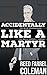 Accidentally Like a Martyr