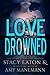 Love Drowned by Stacy Eaton