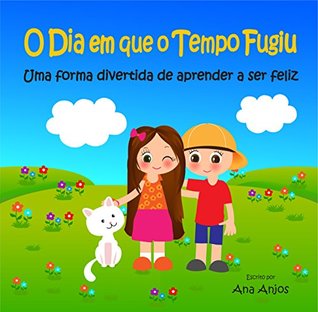 O Dia em que o Tempo Fugiu: Uma forma divertida de aprender a ser feliz (Portuguese Edition)