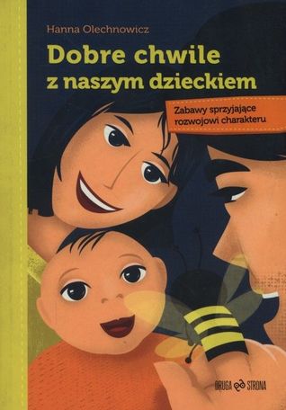 Dobre chwile z naszym dzieckiem. Zabawy sprzyjające rozwojowi charakteru (Paperback)