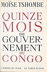 Quinze mois de gouvernement du Congo (French Edition) Quinze mois de gouvernement du Congo (French Edition)
