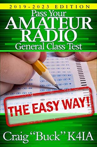Pass Your Amateur Radio General Class Test - The Easy Way: 2019-2023 Edition (EasyWayHamBooks Book 4)