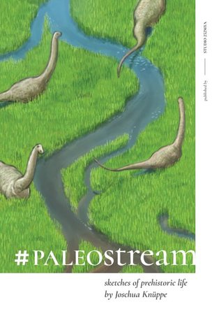 #Paleostream: Sketches of Prehistoric Life by Joschua Knuppe (Paperback)