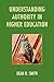 Understanding Authority in Higher Education by Dean O. Smith
