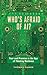 Who's Afraid of AI?: Fear and Promise in the Age of Thinking Machines
