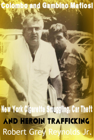 Colombo and Gambino Mafiosi New York Cigarette Smuggling, Car Theft and Heroin Trafficking