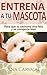 Entrena a tu Mascota by Ana Carvajal