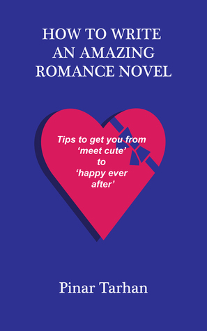 How to Write An Amazing Romance Novel: Tips to Get You from "Meet Cute" to "Happy Ever After"