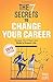 The 7 Secrets To Change Your Career by Paul Cope