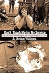 Don't Thank Me For My Service by S. Brian Willson