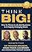 THINK BIG!: How To Thrive In Life And Business In A Rapidly Changing World, Insights From International Thought Leaders