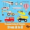 Transportation & Vehicles from A to Z: Children's alphabet book. Boys & girls learn car, airplane, dump truck, train, ice cream truck. Teach toddlers, ... the ABC's. (FUNdamentals series Book 8)