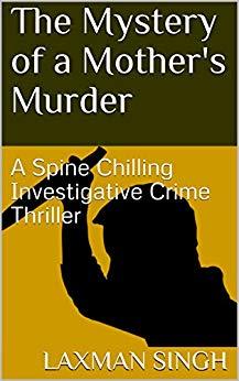 The Mystery of a Mother's Murder: A Spine Chilling Investigative Crime Thriller