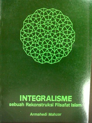 Integralisme: Sebuah Rekonstruksi Filsafat Islam (Paperback)