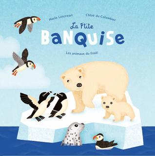 La p'tite banquise : Les animaux du froid (Hardcover)