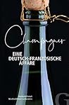 Champagner – Eine deutsch-französische Affäre (German Edition) Champagner – Eine deutsch-französische Affäre (German Edition)