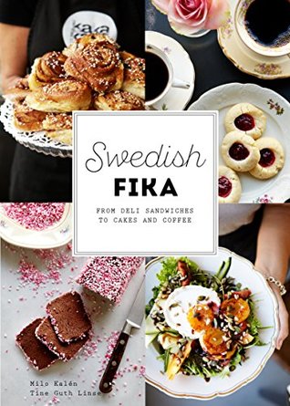Swedish Fika: From Deli Sandwiches to Cakes and Coffee (Hardcover)