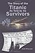 The Story of the Titanic As Told by Its Survivors